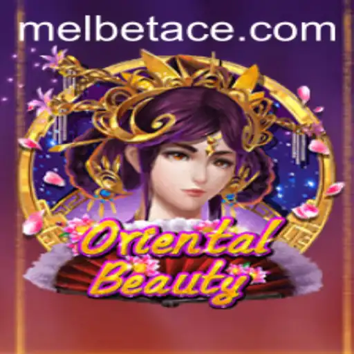 Exploring the Allure of OrientalBeauty and the Strategic Moves of Melbet Ace